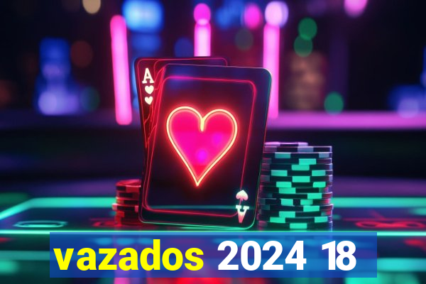 vazados 2024 18